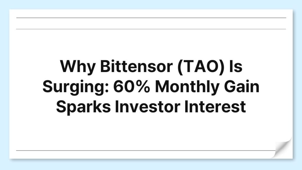 Why Bittensor (TAO) Is Surging: 60% Monthly Gain Sparks Investor Interest 12