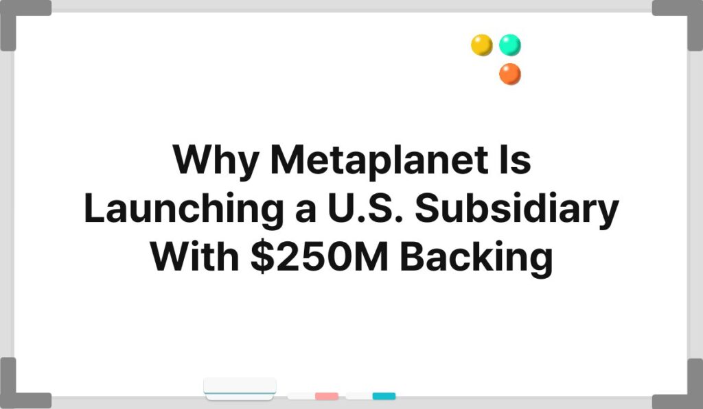 Why Metaplanet Is Launching a U.S. Subsidiary With $250M Backing 4