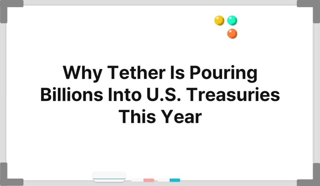 Why Tether Is Pouring Billions Into U.S. Treasuries This Year 1