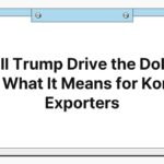 Will Trump Drive the Dollar Up? What It Means for Korean Exporters
